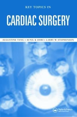 Key Topics in Cardiac Surgery - Sunil K. Ohri,Augustine T.M. Tang,Larry W. Stephenson - cover