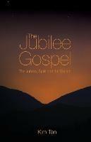 The Jubilee Gospel: The Jubilee, Spirit and the Church - Kim Tan - cover