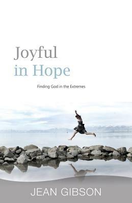 Joyful in Hope: Finding God in the Extremes - Jean Gibson - cover