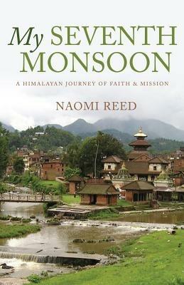 My Seventh Monsoon: A Himalayan Journey of Faith and Mission - Naomi Reed - cover
