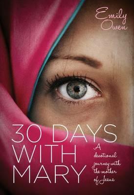 30 Days with Mary: A Devotional Journey with the Mother of Jesus - Emily Owen - cover