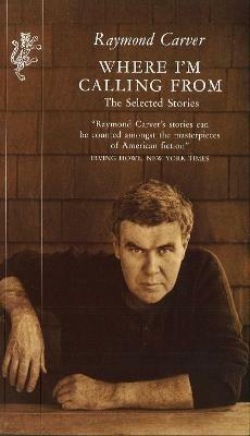Where I'm Calling From: The Selected Stories - Raymond Carver - cover
