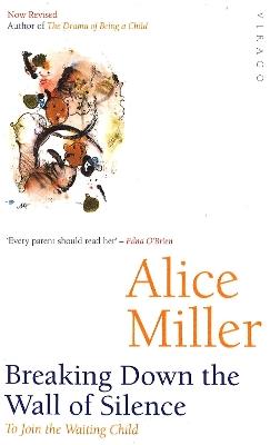 Breaking Down The Wall Of Silence: To Join the Waiting Child - Alice Miller - cover
