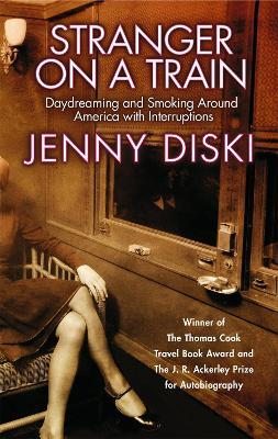 Stranger On A Train: Daydreaming and Smoking Around America - Jenny Diski - cover