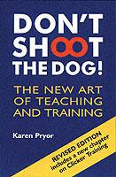 Don't Shoot the Dog!: The New Art of Teaching and Training - Karen Pryor - cover
