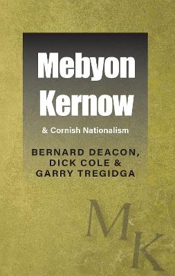 Mebyon Kernow & Cornish Nationalism - Bernard Deacon,Dick Cole,Garry Tregidga - cover