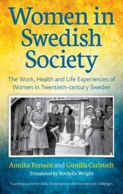 Women in Swedish Society: The Work, Health and Life Experiences of Women in Twentieth-century Sweden - Annika Forssen,Gunilla Carlstedt - cover