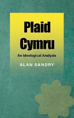 Plaid Cymru: An Ideological Analysis - Alan Sandry - cover