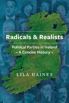 Radicals & Realists: Political Parties in Ireland: A Concise History - Lila Haines - cover