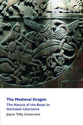 The Medieval Dragon: The Nature of the Beast in Germanic Literature - Joyce Lionarons - cover