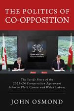 The Politics of Co-Opposition: The Inside Story of the  2021-24 Co-operation Agreement Between Plaid Cymru and Welsh Labour