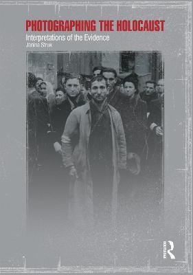 Photographing the Holocaust: Interpretations of the Evidence - Janina Struk - cover