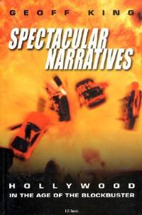 Spectacular Narratives: Hollywood in the Age of the Blockbuster - Geoff King - cover