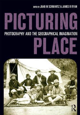Picturing Place: Photography and the Geographical Imagination - cover