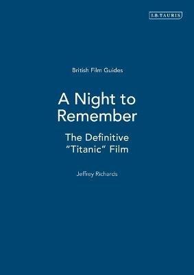 A Night to Remember: The Definitive "Titanic" Film - Jeffrey Richards - cover