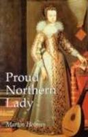 Proud Northern Lady: Lady Anne Clifford 1590-1676 - Martin Holmes - cover