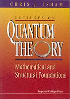 Lectures On Quantum Theory: Mathematical And Structural Foundations - Chris J Isham - cover