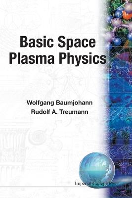 Basic Space Plasma Physics - Wolfgang Baumjohann,Rudolf Treumann - cover