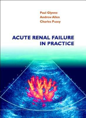 Acute Renal Failure In Practice - Andrew R Allen,Paul Glynne,Charles Pusey - cover