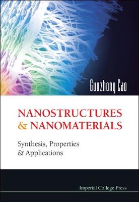 Nanostructures And Nanomaterials: Synthesis, Properties And Applications - Guozhong Cao - cover