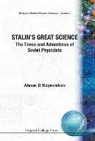 Stalin's Great Science: The Times And Adventures Of Soviet Physicists