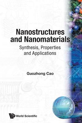 Nanostructures And Nanomaterials: Synthesis, Properties And Applications - Guozhong Cao - cover