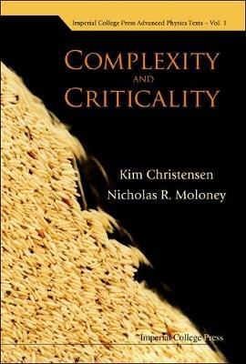 Complexity And Criticality - Kim Christensen,Nicholas R Moloney - cover