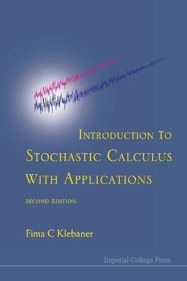 Introduction To Stochastic Calculus With Applications (2nd Edition) - Fima C Klebaner - cover
