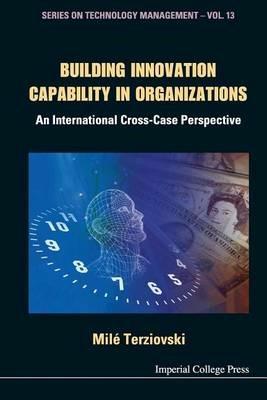 Building Innovation Capability In Organizations: An International Cross-case Perspective - Mile Terziovski - cover