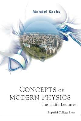 Concepts Of Modern Physics: The Haifa Lectures - Mendel Sachs - cover