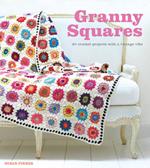 Granny Squares - 20 Crochet Projects With a Vintag e Vibe
