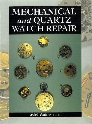 Mechanical and Quartz Watch Repair - Mick Watters - cover