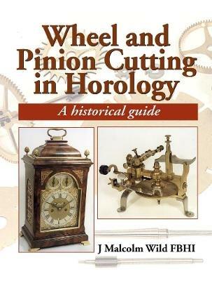 Wheel & Pinion Cutting in Horology - Malcolm Wild - cover