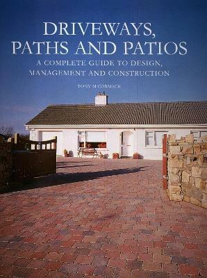 Driveways, Paths and Patios - A Complete Guide to Design Management and Construction - Tony McCormack - cover