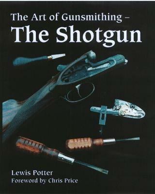 The Art of Gunsmithing: The Shotgun - Lewis Potter - cover