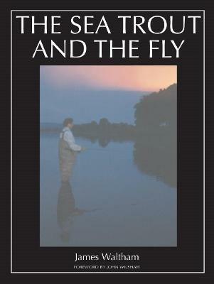 The Sea Trout and the Fly - James Waltham - cover
