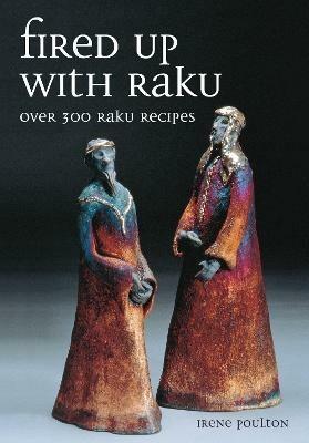 Fired Up With Raku: Over 300 Raku Recipes - Irene Poulton - cover