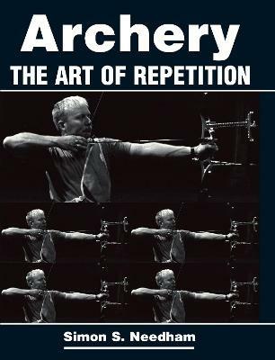 Archery: The Art of Repetition - Simon S Needham - cover
