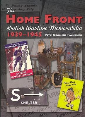 The Home Front: British Wartime Memorabilia, 1939-1945 - Peter Doyle,Paul Evans - cover