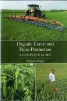 Organic Cereal and Pulse Production: A Complete Guide - Stephen Briggs - cover