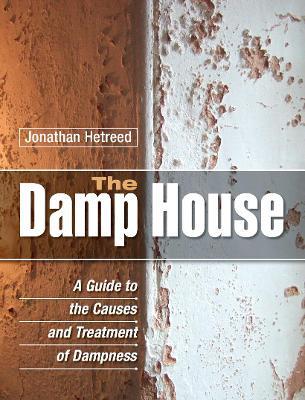 The Damp House: A Guide to the Causes and Treatment of Dampness - Jonathan Hetreed - cover