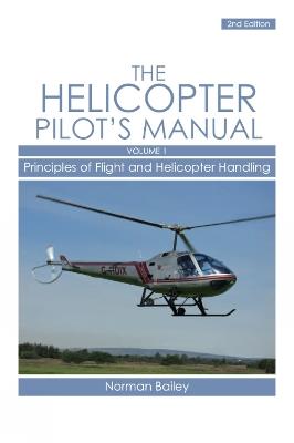 Helicopter Pilot's Manual Vol 1: Principles of Flight and Helicopter Handling - Norman Bailey - cover