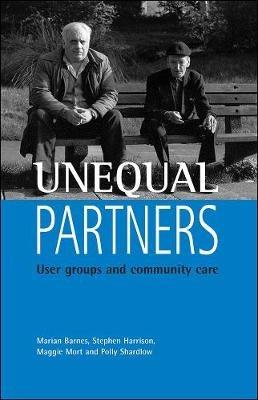 Unequal partners: User groups and community care - Marian Barnes,Stephen Harrison,Maggie Mort - cover