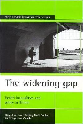 The widening gap: Health inequalities and policy in Britain - Mary Shaw,Daniel Dorling,David Gordon - cover