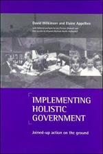 Implementing holistic government: Joined-up action on the ground