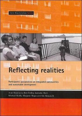 Reflecting realities: Participants' perspectives on integrated communities and sustainable development - Jean Anastacio,Lorraine Hart,Michael Keith - cover