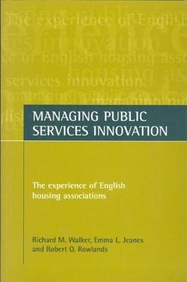 Managing public services innovation: The experience of English housing associations - Richard M. Walker,Emma L. Jeanes,Robert O. Rowlands - cover