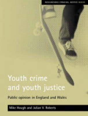 Youth crime and youth justice: Public opinion in England and Wales - Mike Hough,Julian V. Roberts - cover