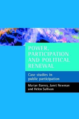Power, participation and political renewal: Case studies in public participation - Marian Barnes,Janet Newman,Helen Sullivan - cover