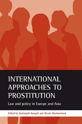 International approaches to prostitution: Law and policy in Europe and Asia - cover